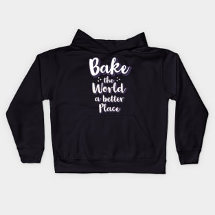 Bake the world a better place Kids Hoodie